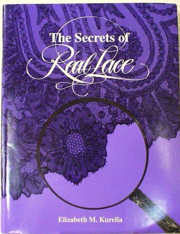 Cover Art for 9780964287105, The Secrets of Real Lace by Elizabeth M. Kurella