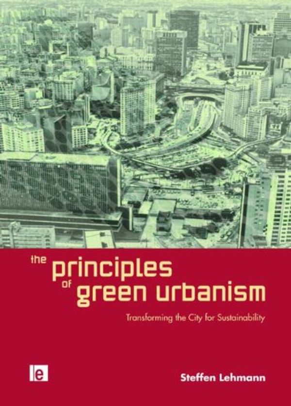 Cover Art for 9781844078172, The Principles of Green Urbanism by Steffen Lehmann