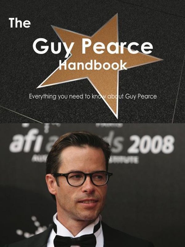 Cover Art for 9781743381854, The Guy Pearce Handbook - Everything you need to know about Guy Pearce by Smith, Emily