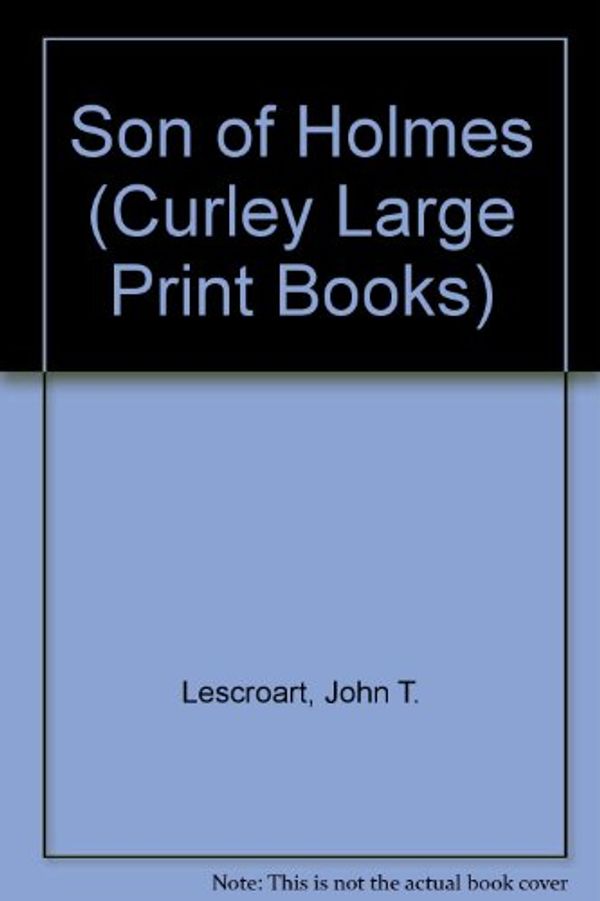 Cover Art for 9780792707356, Son of Holmes (Curley Large Print Books) by John T. Lescroart