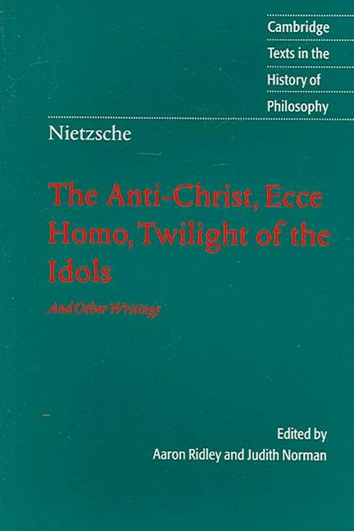Cover Art for 9780521016889, Nietzsche: The Anti-Christ, Ecce Homo, Twilight of the Idols by Friedrich Nietzsche