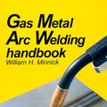 Cover Art for 9781566372046, Gas Metal Arc Welding Handbook by William H. Minnick