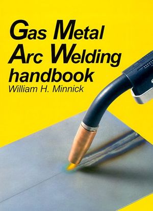 Cover Art for 9781566372046, Gas Metal Arc Welding Handbook by William H. Minnick