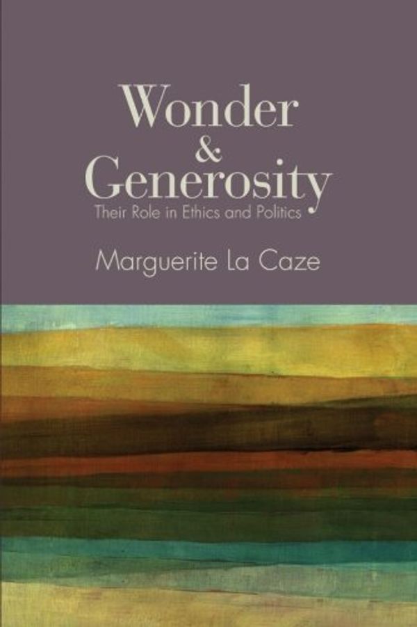 Cover Art for B01FGNYL46, Wonder and Generosity: Their Role in Ethics and Politics by Marguerite La Caze(2014-01-02) by Marguerite La Caze