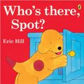 Cover Art for 9780142408643, Who's There, Spot? by Eric Hill