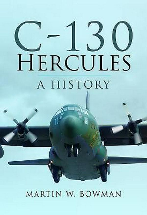 Cover Art for 9781473863187, C-130 HerculesA History by Martin W. Bowman