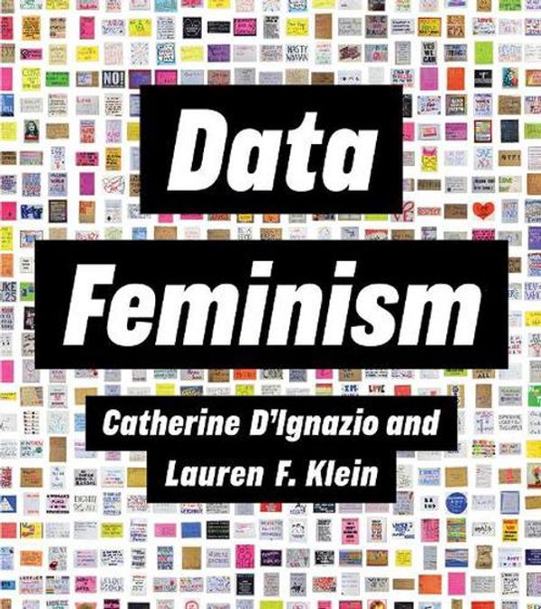 Cover Art for 9780262547185, Data Feminism by Catherine D'Ignazio, Lauren F. Klein