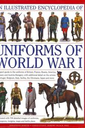 Cover Art for 9780754823407, An  Illustrated Encyclopedia of Uniforms of World War I: An Expert Guide to the Uniforms of Britain, France, Russia, America, Germany and Austria-Hung by Jonathan North
