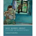 Cover Art for 9780198798989, Why Worry About Future Generations?Uehiro Series in Practical Ethics by Samuel Scheffler