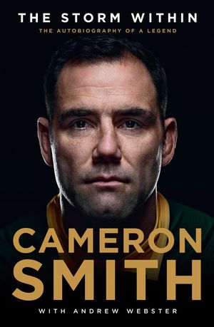 Cover Art for 9781760525118, The Storm Within: The autobiography of a legend by Cameron Smith with Andrew Webster