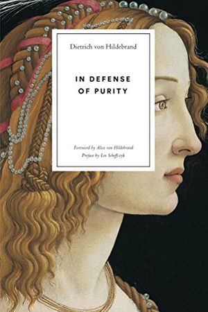 Cover Art for B0771T24GB, In Defense of Purity: An Analysis of the Catholic Ideals of Purity and Virginity by Von Hildebrand, Dietrich