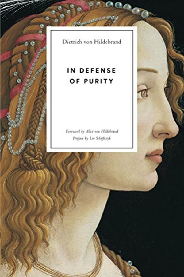 Cover Art for B0771T24GB, In Defense of Purity: An Analysis of the Catholic Ideals of Purity and Virginity by Von Hildebrand, Dietrich