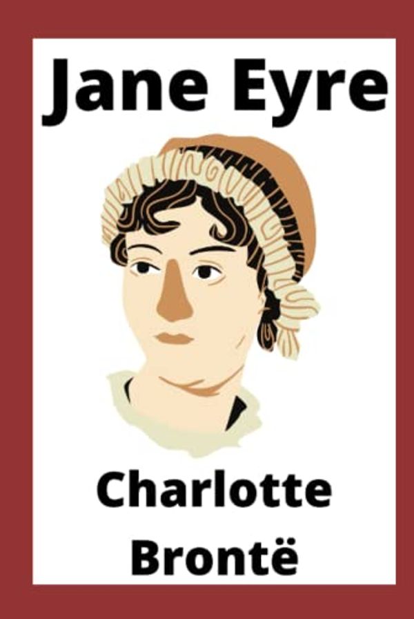 Cover Art for 9798491673759, Jane Eyre: Jane Eyre (originally published as Jane Eyre: An Autobiography) is a novel by English writer Charlotte Brontë, published under the pen ... 1847, by Smith, Elder & Co. of London. by Charlotte Brontë