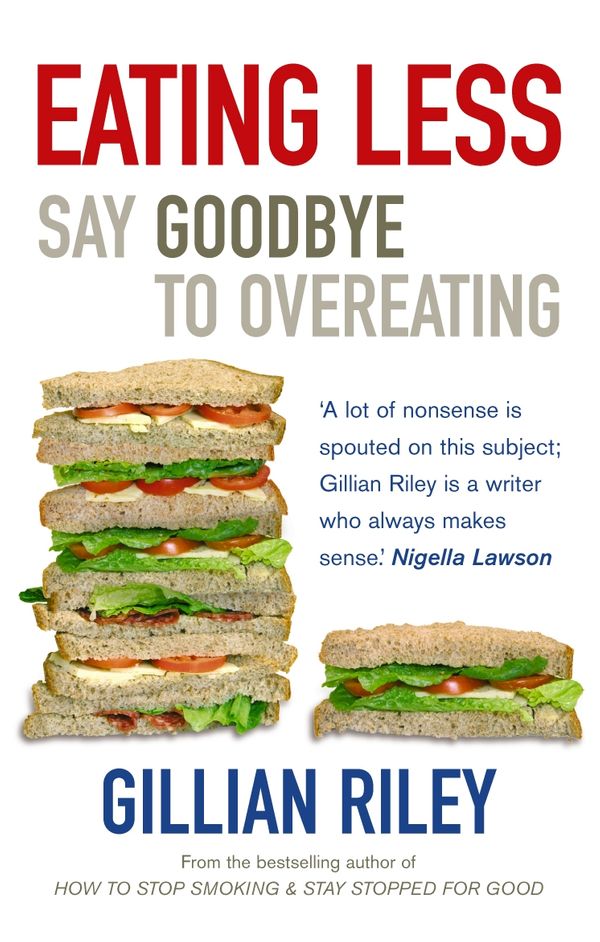 Cover Art for 9781446490136, Eating Less: Say Goodbye to Overeating by Gillian Riley