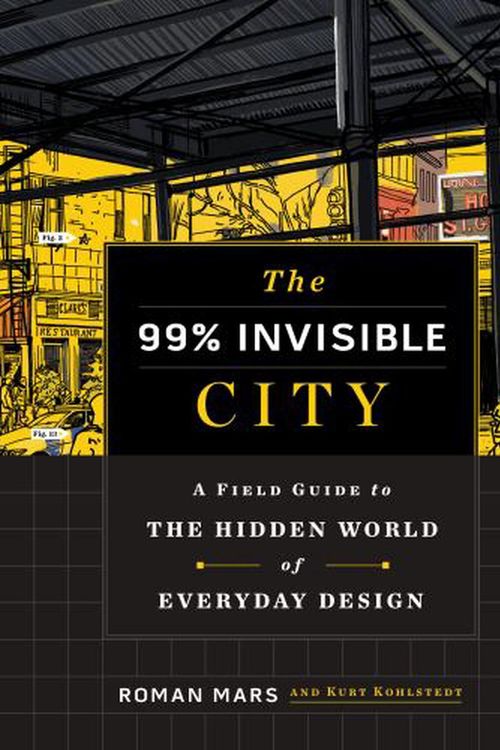 Cover Art for 9780358126607, The 99% Invisible City: A Field Guide to Overlooked Design in the Modern Metropolis by Roman Mars, Kurt Kohlstedt