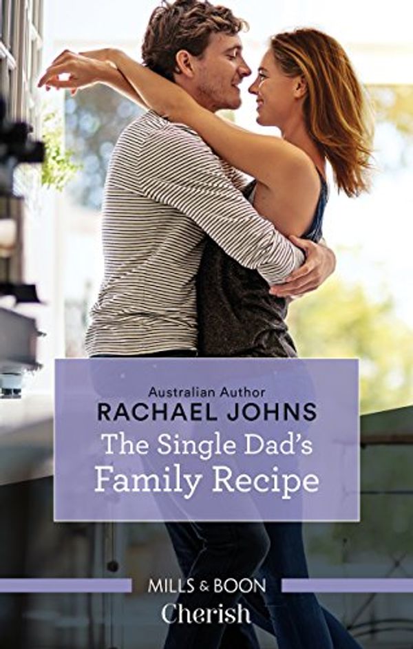 Cover Art for B077ZMM4QY, The Single Dad's Family Recipe by Rachael Johns