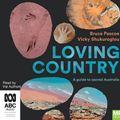 Cover Art for 9781867510079, Loving Country: A Guide to Sacred Australia by Bruce Pascoe, Vicky Shukuroglou