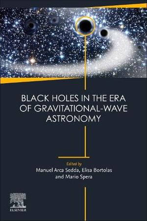 Cover Art for 9780323956369, Black Holes in the Era of Gravitational-Wave Astronomy by Manuel Arca Sedda, Elisa Bortolas, Mario Spera