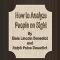 Cover Art for 1230000156453, How to Analyze People on Sight by Elsie Lincoln Benedict and Ralph Paine Benedict