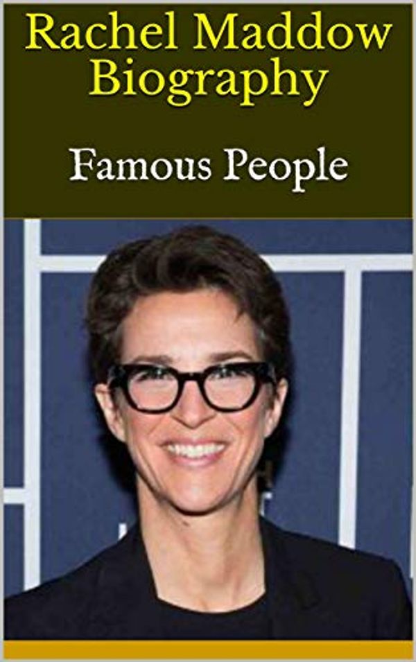 Cover Art for B082HXDR5G, Rachel Maddow Biography: Famous People by Bernice