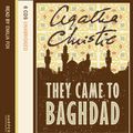 Cover Art for 9780007206728, They Came to Baghdad: Complete & Unabridged by Agatha Christie