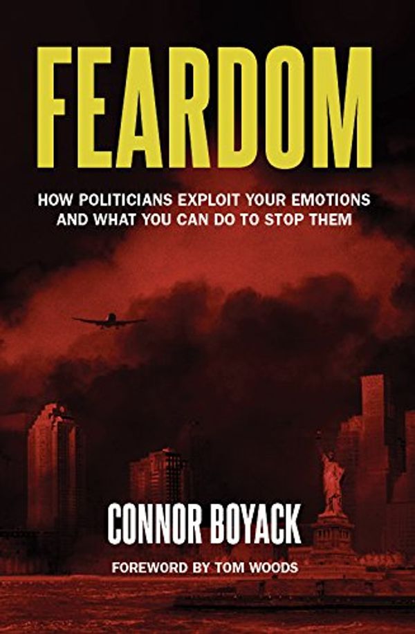 Cover Art for 9780989291262, Feardom: How Politicians Exploit Your Emotions and What You Can Do to Stop Them by Connor Boyack