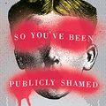 Cover Art for 9781501231858, So You've Been Publicly Shamed by Jon Ronson