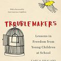 Cover Art for 9781620975077, TroublemakersLessons in Freedom from Young Children at School by Carla Shalaby