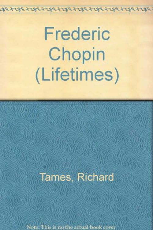 Cover Art for 9780531141793, Frederic Chopin (Lifetimes) by Richard Tames