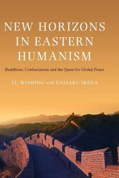 Cover Art for 9781848855922, New Horizons in Eastern Humanism by Tu Weiming, Daisaku Ikeda