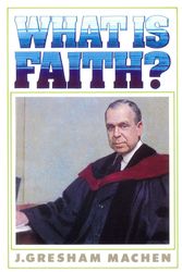 Cover Art for 9780851515946, What is Faith? by J. Gresham Machen