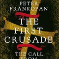 Cover Art for 9781847921550, The First Crusade: The Call from the East by Peter Frankopan