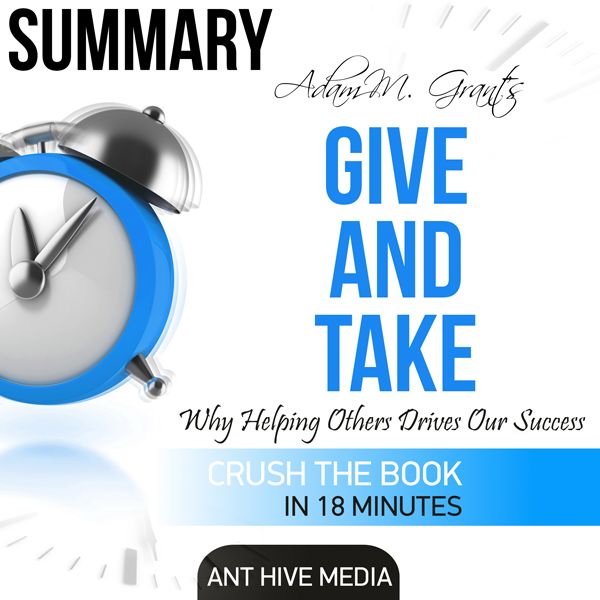 Cover Art for B01MTOO27R, Summary of Adam M. Grant's Give and Take: Why Helping Others Drives Our Success (Unabridged) by Unknown