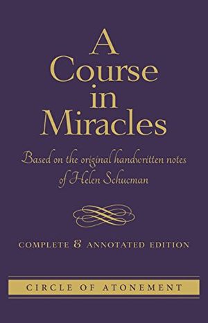 Cover Art for B074TV53C7, A Course in Miracles: Complete and Annotated Edition by Helen Schucman