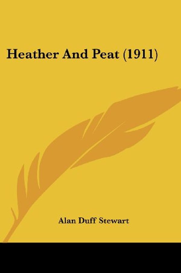 Cover Art for 9781104175078, Heather and Peat (1911) by Alan Duff Stewart