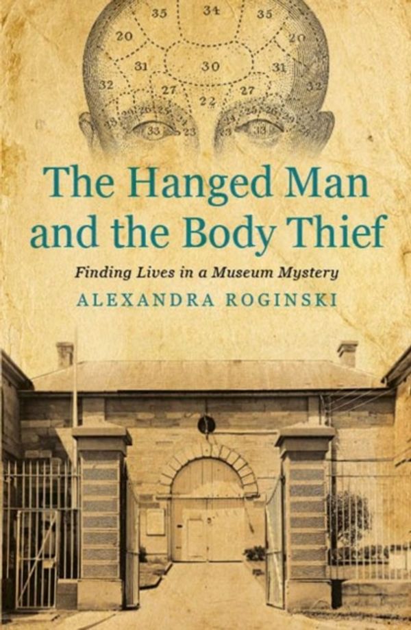 Cover Art for 9781922235664, The Hanged Man and the Body Thief: Finding Lives in a Museum Mystery (History) by Alexandra Roginski