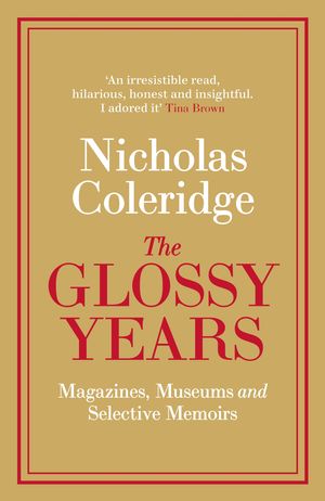 Cover Art for 9780241342893, The Glossy Years: Magazines, Museums and Selective Memoirs by Nicholas Coleridge