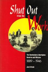 Cover Art for 9780958574433, Shut out from the world: The Hawkesbury Aborigines reserve and mission 1889-1946 by Jack Brook