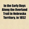 Cover Art for 9781151683779, In the Early Days Along the Overland Trail in Nebraska Terri by Gilbert L. Cole