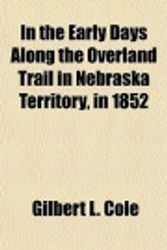 Cover Art for 9781151683779, In the Early Days Along the Overland Trail in Nebraska Terri by Gilbert L. Cole