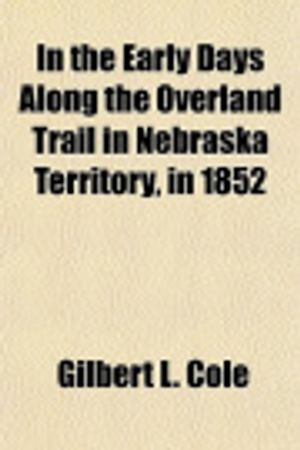 Cover Art for 9781151683779, In the Early Days Along the Overland Trail in Nebraska Terri by Gilbert L. Cole