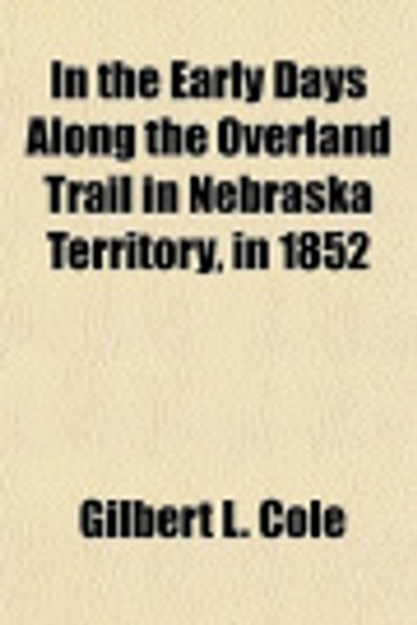 Cover Art for 9781151683779, In the Early Days Along the Overland Trail in Nebraska Terri by Gilbert L. Cole