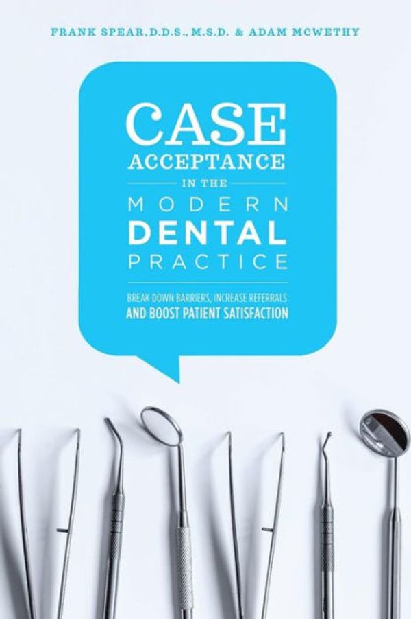 Cover Art for 9781483471068, Case Acceptance in the Modern Dental Practice: Break Down Barriers, Increase Referrals and Boost Patient Satisfaction by Adam McWethy