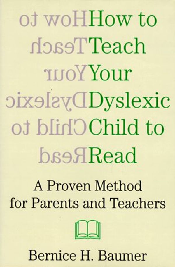 Cover Art for 9781559723343, How to Teach Your Dyslexic Child to Read by Bernice H. Baumer