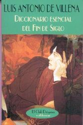 Cover Art for 9788477023531, Diccionario Esencial del Fin de Siglo (Modernos y Clasicos de Muchnik Editores) (Spanish Edition) by Luis Antonio De Villena
