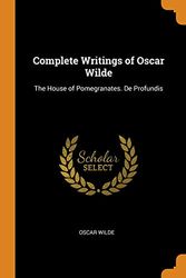 Cover Art for 9780344363337, Complete Writings of Oscar Wilde: The House of Pomegranates. De Profundis by Oscar Wilde