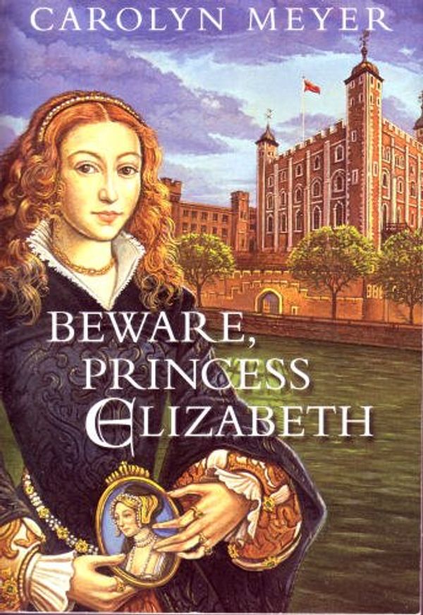 Cover Art for 9780439469586, Beware, Princess Elizabeth by Carolyn Meyer