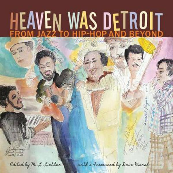 Cover Art for 9780814341223, Heaven Was Detroit: Detroit Music from Jazz to Hiphop and Beyond (Painted Turtle) by M. L. Liebler