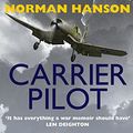 Cover Art for 9781909269590, Carrier Pilot: One of the greatest WWII pilot's memoirs by Norman Hanson