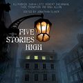 Cover Art for 9781781083925, Five Stories High: One House, Five Hauntings, Five Chilling Stories by K. J. Parker, Sarah Lotz, Tade Thompson, Nina Allan, Robert Shearman